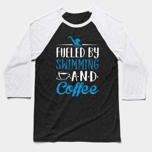 Fueled by Swimming and Coffee Baseball T-Shirt